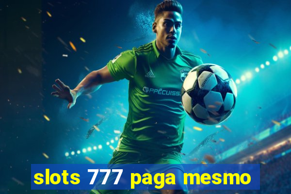 slots 777 paga mesmo